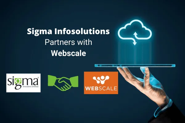 Sigma Infosolutions Partners with Webscale to provide Cloud Delivery to Global B2B/B2C Brands